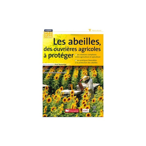Les abeilles, des ouvrières agricoles à protéger d'Axel Decourtye