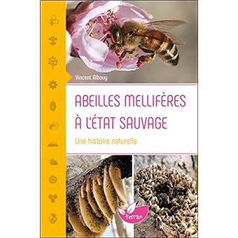 Abeilles mellifères à l'état sauvage - Une histoire naturelle de Vincent ALBOUY 
