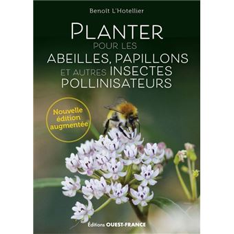 Planter pour les abeilles, papillons et autres insectes pollinisateurs de Benoît L'Hotellier