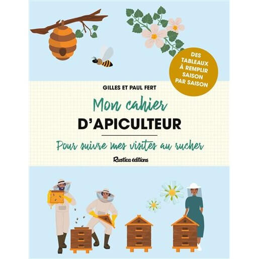 Mon cahier d'apiculteur. Pour suivre mes visites au rucher de Gilles et Paul Fert