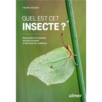 Quel est cet insecte ? - Reconnaître 75 insectes les plus courants et favoriser leur présence de Frank Hecker