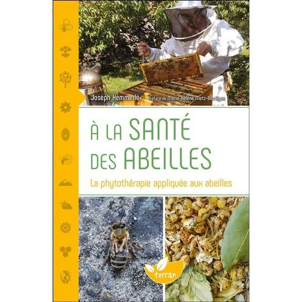 À la santé des abeilles - La phytothérapie appliquée aux abeilles de Joseph HEMMERLÉ