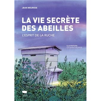 La Vie secrète des abeilles - L'esprit de la ruche de Jean Meurisse