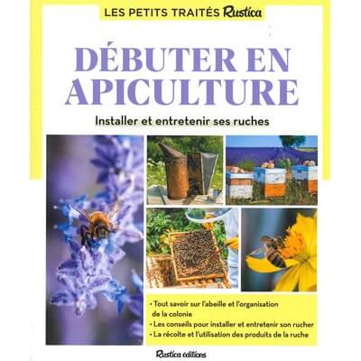 Débuter en apiculture - Installer et entretenir ses ruches - Les petits traités Rustica