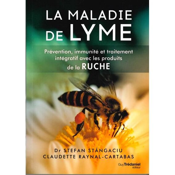 La maladie de Lyme Prévention, immunité et traitement intégratif avec les produits de la ruche du Dr. Stefan STANGACIU et Claudette RAYNAL-CARTABAS