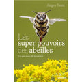 Les super-pouvoirs des abeilles - Ce que nous dit la science de Jürgen Tautz